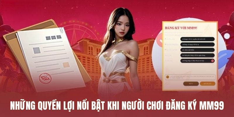 Những quyền lợi nổi bật khi người chơi Đăng Ký MM99
