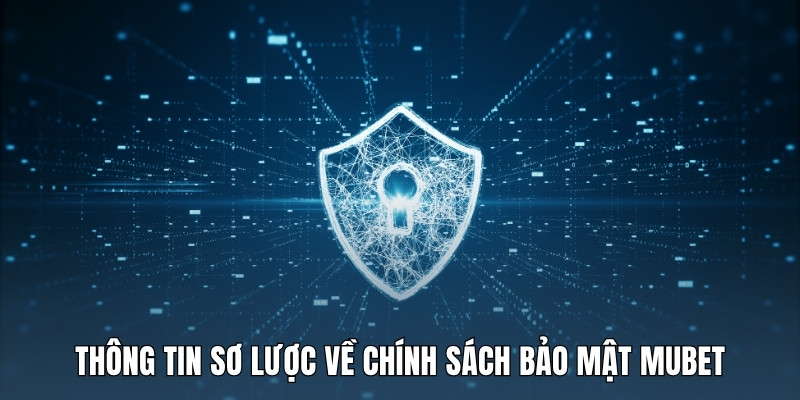 thong-tin-so-luoc-ve-chinh-sach-bao-mat-mubet