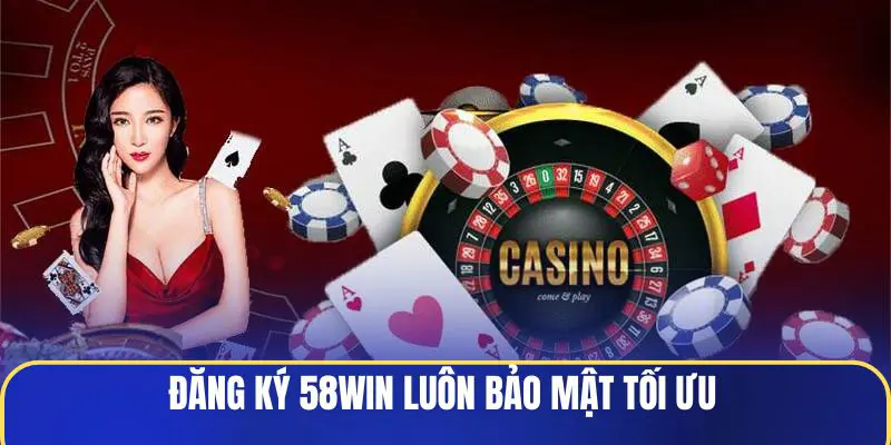 dang-ky-58win-luon-bao-mat-toi-uu
