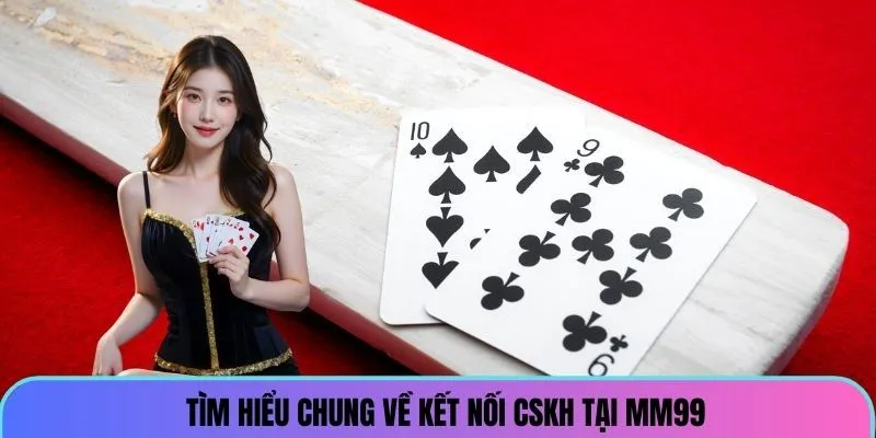 Tìm hiểu chung về kết nối CSKH tại MM99