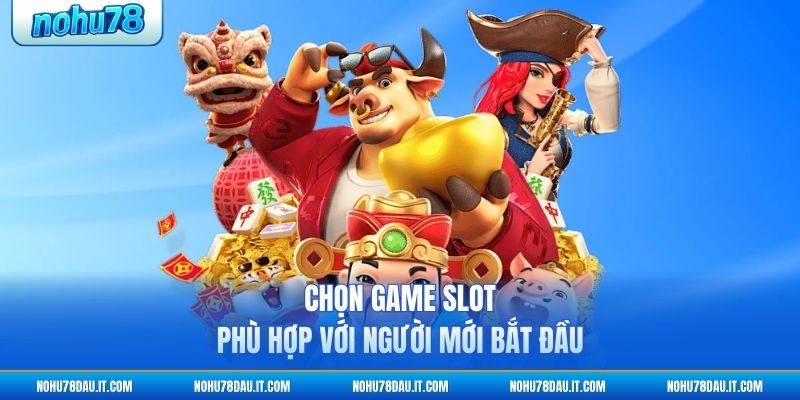 chon-game-slot-phu-hop-voi-nguoi-moi-bat-dau (1)