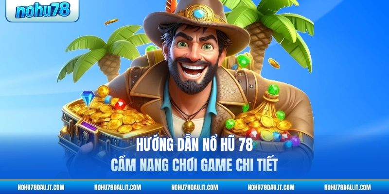 huong-dan-no-hu-78-cam-nang-choi-game-chi-tiet (1)