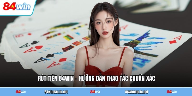 rut-tien-84win-huong-dan-thao-tac-chuan-xac