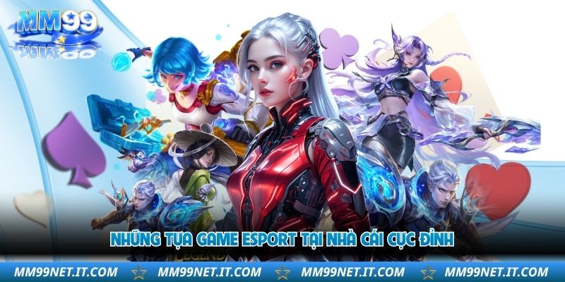 nhung-tua-game-esport-tai-nha-cai-cuc-dinh