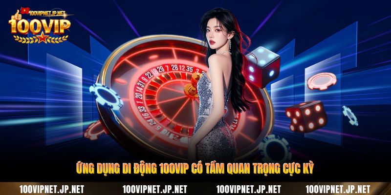 ung-dung-di-dong-100vip-co-tam-quan-trong-cuc-ky